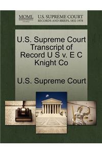 U.S. Supreme Court Transcript of Record U S V. E C Knight Co