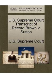 U.S. Supreme Court Transcript of Record Brown V. Sutton