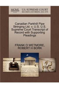 Canadian Parkhill Pipe Stringing Ltd. V. U.S. U.S. Supreme Court Transcript of Record with Supporting Pleadings