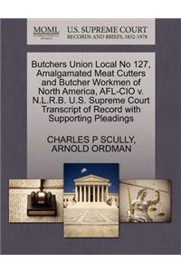 Butchers Union Local No 127, Amalgamated Meat Cutters and Butcher Workmen of North America, AFL-CIO V. N.L.R.B. U.S. Supreme Court Transcript of Record with Supporting Pleadings