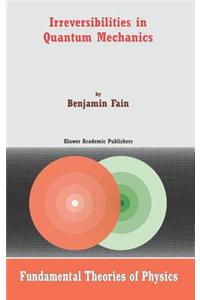 Irreversibilities in Quantum Mechanics