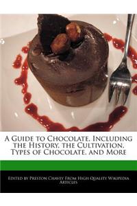 A Guide to Chocolate, Including the History, the Cultivation, Types of Chocolate, and More