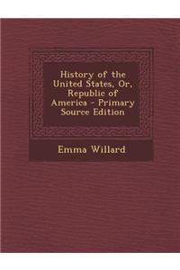 History of the United States, Or, Republic of America