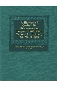 A History of Quebec: Its Resources and People: Illustrated, Volume 1 - Primary Source Edition