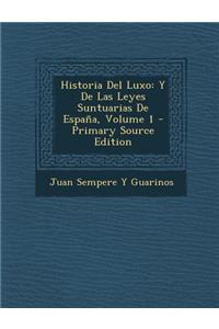 Historia del Luxo: Y de Las Leyes Suntuarias de Espana, Volume 1