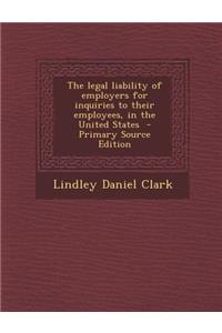 The Legal Liability of Employers for Inquiries to Their Employees, in the United States