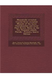 Moundville Revisited. Crystal River Revisited. Mounds of the Lower Chattahoochee and Lower Flint Rivers. Notes on the Ten Thousand Islands, Florida -
