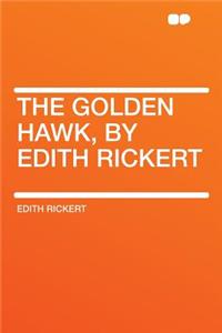 The Golden Hawk, by Edith Rickert