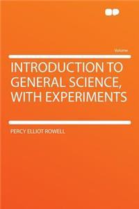 Introduction to General Science, with Experiments