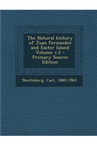 The Natural History of Juan Fernandez and Easter Island Volume V.2 - Primary Source Edition