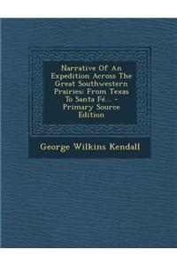 Narrative of an Expedition Across the Great Southwestern Prairies