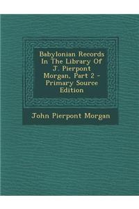 Babylonian Records in the Library of J. Pierpont Morgan, Part 2