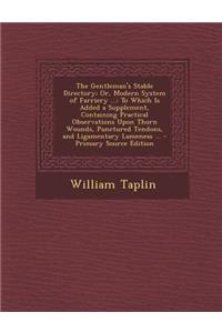 The Gentleman's Stable Directory; Or, Modern System of Farriery ...
