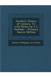 Goethe's Theory of Colours, Tr. with Notes by C.L. Eastlake