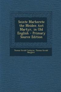 Seinte Marherete the Meiden Ant Martyr, in Old English - Primary Source Edition