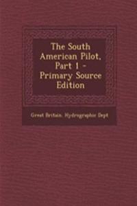 The South American Pilot, Part 1 - Primary Source Edition