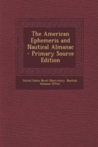 The American Ephemeris and Nautical Almanac - Primary Source Edition