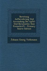Bereitung Aufbewahrung Und Anwendung Des Apfel- Und Birnmostes: Eine Preisschrift - Primary Source Edition