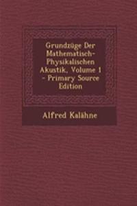 Grundzuge Der Mathematisch-Physikalischen Akustik, Volume 1 - Primary Source Edition