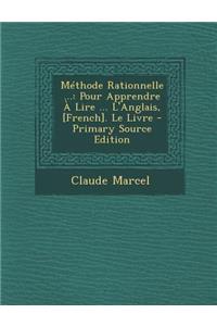 Methode Rationnelle ...: Pour Apprendre a Lire ... L'Anglais, [French]. Le Livre - Primary Source Edition