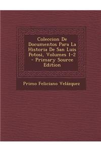 Coleccion De Documentos Para La Historia De San Luis Potosi, Volumes 1-2 - Primary Source Edition