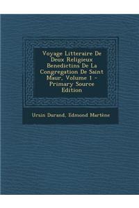 Voyage Litteraire de Deux Religieux Benedictins de La Congregation de Saint Maur, Volume 1 - Primary Source Edition