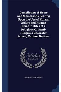 Compilation of Notes and Memoranda Bearing Upon the Use of Human Ordure and Human Urine in Rites of a Religious Or Semi-Religious Character Among Various Nations