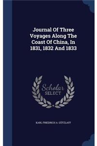 Journal Of Three Voyages Along The Coast Of China, In 1831, 1832 And 1833