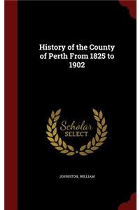 History of the County of Perth From 1825 to 1902