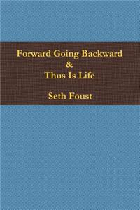 Forward Going Backward & Thus is Life