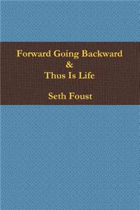 Forward Going Backward & Thus Is Life