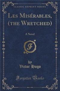 Les Misérables, (the Wretched)