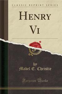Henry VI (Classic Reprint)
