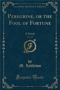 Peregrine, or the Fool of Fortune, Vol. 3 of 3