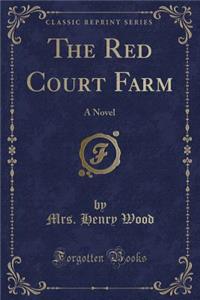 The Red Court Farm: A Novel (Classic Reprint)