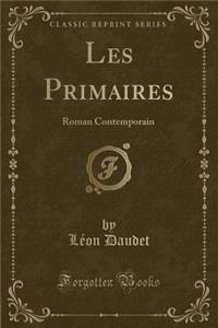 Les Primaires: Roman Contemporain (Classic Reprint)