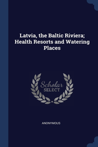 Latvia, the Baltic Riviera; Health Resorts and Watering Places