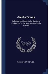 Jacobs Family: As Descended From "John Jacobs of Perkiomen" to the Ninth Generation in America