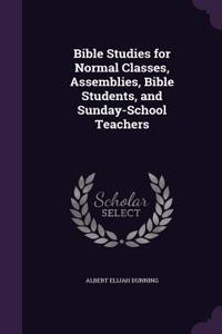 Bible Studies for Normal Classes, Assemblies, Bible Students, and Sunday-School Teachers