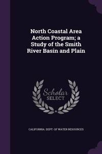 North Coastal Area Action Program; a Study of the Smith River Basin and Plain