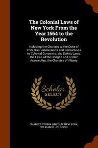 The Colonial Laws of New York from the Year 1664 to the Revolution