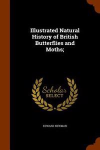 Illustrated Natural History of British Butterflies and Moths;