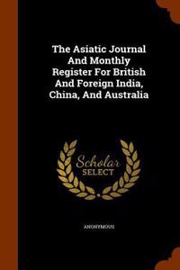Asiatic Journal And Monthly Register For British And Foreign India, China, And Australia