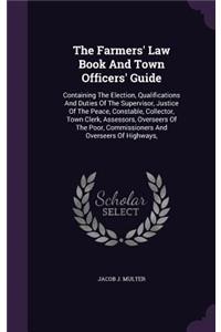 The Farmers' Law Book and Town Officers' Guide
