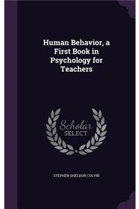 Human Behavior, a First Book in Psychology for Teachers