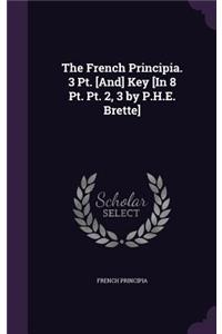 The French Principia. 3 Pt. [And] Key [In 8 Pt. Pt. 2, 3 by P.H.E. Brette]