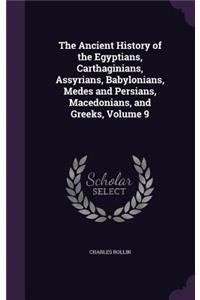 The Ancient History of the Egyptians, Carthaginians, Assyrians, Babylonians, Medes and Persians, Macedonians, and Greeks, Volume 9