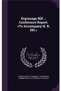 Espionage Bill ... Conference Report.