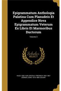 Epigrammatum Anthologia Palatina Cum Planudeis Et Appendice Nova Epigrammatum Veterum Ex Libris Et Marmoribus Ductorum; Volume 3