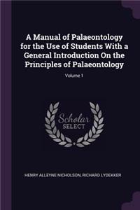 A Manual of Palaeontology for the Use of Students With a General Introduction On the Principles of Palaeontology; Volume 1